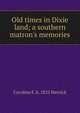 Old times in Dixie land; a southern matron's memories, Caroline E. b. 1825 Merrick 
