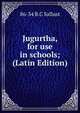 Jugurtha, for use in schools; (Latin Edition), 86-34 B.C Sallust 