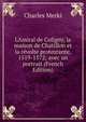 L'Amiral de Coligny, la maison de Chatillon et la r?volte protestante, 1519-1572; avec un portrait (French Edition), Charles Merki 