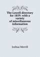 The Lowell directory for 1859: with a variety of miscellaneous information, Joshua Merrill 