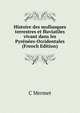 Histoire des mollusques terrestres et fluviatiles vivant dans les Pyrenees-Occidentales (French Edition), C Mermet 