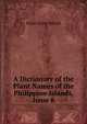 A Dictionary of the Plant Names of the Philippine Islands, Issue 8, Elmer Drew Merrill 