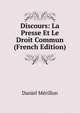 Discours: La Presse Et Le Droit Commun (French Edition), Daniel Merillon 