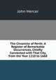 The Chronicle of Perth: A Register of Remarkable Occurrences, Chiefly Connected with That City, from the Year 1210 to 1668, John Mercer 