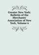 Greater New York: Bulletin of the Merchants' Association of New York, Volume 6, 