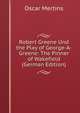 Robert Greene Und the Play of George-A-Greene: The Pinner of Wakefield (German Edition), Oscar Mertins 