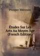 Etudes Sur Les Arts Au Moyen Age (French Edition), Merimee Prosper 