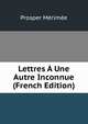 Lettres A Une Autre Inconnue (French Edition), Merimee Prosper 