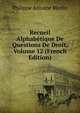 Recueil Alphabetique De Questions De Droit, Volume 12 (French Edition), Philippe Antoine Merlin 