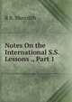Notes On the International S.S. Lessons ., Part 1, R R. Meredith 