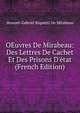 OEuvres De Mirabeau: Des Lettres De Cachet Et Des Prisons D'?tat (French Edition), Honore-Gabriel Riquetti De Mirabeau 