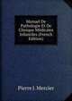 Manuel De Pathologie Et De Clinique Medicales Infantiles (French Edition), Pierre J. Mercier 