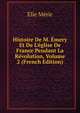 Histoire De M. ?mery Et De L'?glise De France Pendant La R?volution, Volume 2 (French Edition), Elie Meric 