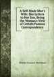 A Self-Made Man's Wife: Her Letters to Her Son, Being the Woman's View of Certain Famous Correspondence, Charles Eustace Merriman 