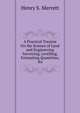 A Practical Treatise On the Science of Land and Engineering Surveying, Levelling, Estimating Quantities, &e, Henry S. Merrett 