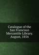 Catalogue of the San Francisco Mercantile Library. August, 1854, 
