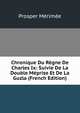 Chronique Du Regne De Charles Ix: Suivie De La Double Meprise Et De La Guzla (French Edition), Merimee Prosper 