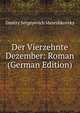 Der Vierzehnte Dezember: Roman (German Edition), Дмитрий Сергеевич Мережковский 
