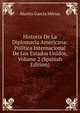 Historia De La Diplomacia Americana: Politica Internacional De Los Estados Unidos, Volume 2 (Spanish Edition), Martin Garcia Merou 