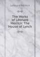 The Works of Leonard Merrick: The House of Lynch, Merrick Leonard 