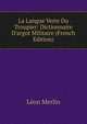 La Langue Verte Du Troupier: Dictionnaire D'argot Militaire (French Edition), Leon Merlin 