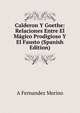 Calderon Y Goethe: Relaciones Entre El Magico Prodigioso Y El Fausto (Spanish Edition), A Fernandez Merino 