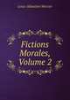 Fictions Morales, Volume 2, Mercier Louis-Sebastien 