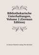 Bibliothekarische Unterhaltungen, Volume 2 (German Edition), Ie Johann Friedrich Ludwig The Merzdorf 