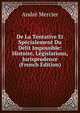 De La Tentative Et Specialement Du Delit Impossible: Histoire, Legislations, Jurisprudence (French Edition), Andre Mercier 