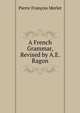 A French Grammar, Revised by A.E. Ragon, Pierre Francois Merlet 