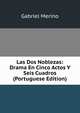 Las Dos Noblezas: Drama En Cinco Actos Y Seis Cuadros (Portuguese Edition), Gabriel Merino 