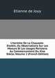 L'hermite De La Chauss?e-D'antin, Ou Observations Sur Les Moeurs Et Les Usages Parisiens Au Commencement Du Xixe Si?cle, Volume 2 (French Edition), Etienne de Jouy 