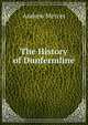 The History of Dunfermline, Andrew Mercer 