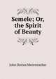 Semele; Or, the Spirit of Beauty, John Davies Mereweather 