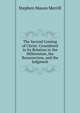 The Second Coming of Christ: Considered in Its Relation to the Millennium, the Resurrection, and the Judgment, Stephen Mason Merrill 