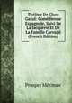 Theatre De Clara Gazul: Comedienne Espagnole, Suivi De La Jacquerie Et De La Famille Carvajal (French Edition), Merimee Prosper 