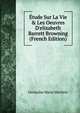 ?tude Sur La Vie & Les Oeuvres D'elizabeth Barrett Browning (French Edition), Germaine Marie Merlette 