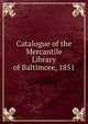 Catalogue of the Mercantile Library of Baltimore, 1851, 
