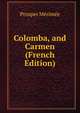 Colomba, and Carmen (French Edition), Merimee Prosper 