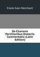 De Ciceronis Partitionibus Oratoriis Commentatio (Latin Edition), Frank Ivan Merchant 