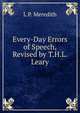 Every-Day Errors of Speech, Revised by T.H.L. Leary, L.P. Meredith 