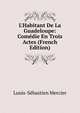 L'Habitant De La Guadeloupe: Com?die En Trois Actes (French Edition), Mercier Louis-Sebastien 
