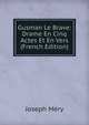 Gusman Le Brave: Drame En Cinq Actes Et En Vers (French Edition), Mery Joseph 