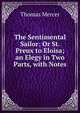 The Sentimental Sailor: Or St. Preux to Eloisa; an Elegy in Two Parts, with Notes, Thomas Mercer 