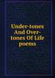 Under-tones And Over-tones Of Life poems, 