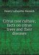 Citrus tree culture; facts on citrus trees and their diseases, Henry Lafayette Messick 