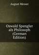 Oswald Spengler als Philosoph (German Edition), August Messer 