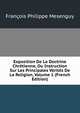 Exposition De La Doctrine Chretienne, Ou Instruction Sur Les Principales Verites De La Religion, Volume 1 (French Edition), Francois Philippe Mesenguy 