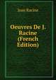 Oeuvres De J. Racine (French Edition), Jean Racine 