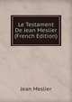 Le Testament De Jean Meslier (French Edition), Jean Meslier 